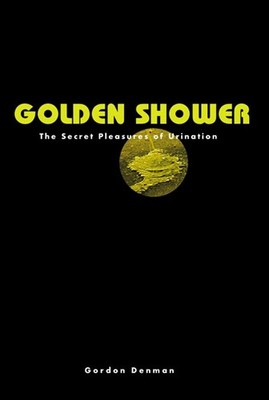Golden Shower - New, Shrinkwrapped, Hardcover by Gordon Denman - Full Color
