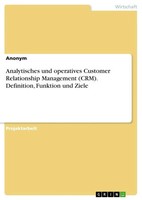 Analytisches Und Operatives Customer Relationship Management (Crm)....