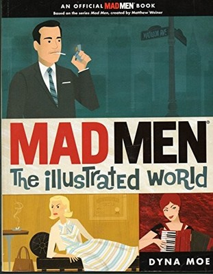 Mad Men: the Illustrated World - Paperback By Moe, Dyna - VERY GOOD