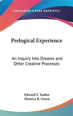 Prelogical Experience : An Inquiry into Dreams and Other Creative Processes, ...
