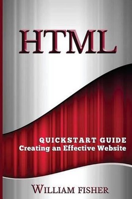 HTML: QuickStart Guide - Creating an Effective Website by William Fischer (Engli