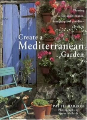Create a Mediterranean Garden: Planting a Low-maintenance, Drought-proof Parad,