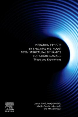 Vibration Fatigue by Spectral Methods : From Structural Dynamics to Fatigue D...