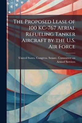 The Proposed Lease of 100 KC-767 Aerial Refueling Tanker Aircraft by the U.S. Ai