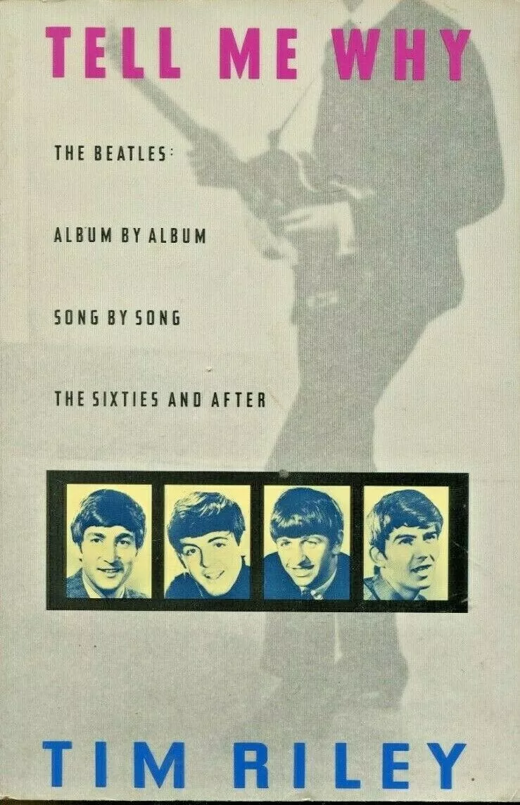 Tell Me Why The Beatles Album by Album Song by Song 60s & After Tim Riley  Book 9780679721987