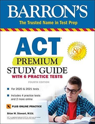 ACT PREMIUM STUDY GUIDE WITH 6 PRACTICE TESTS (BARRON'S By Stewart Brian M.ed.