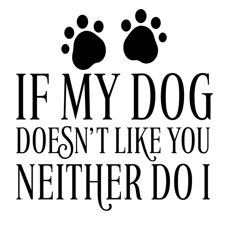 If My Dog Doesn't Like You Neither Do I Vinyl Decal Sticker a3514