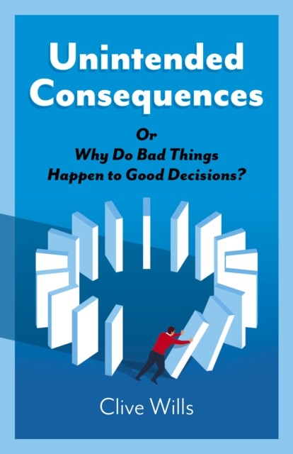Unintended Consequences: Or Why Do Bad Things Happen to Good Decisions? - Image 5