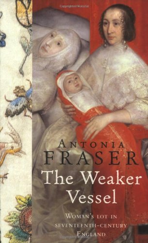 The Weaker Vessel (WOMEN IN HISTORY),Lady Antonia Fraser