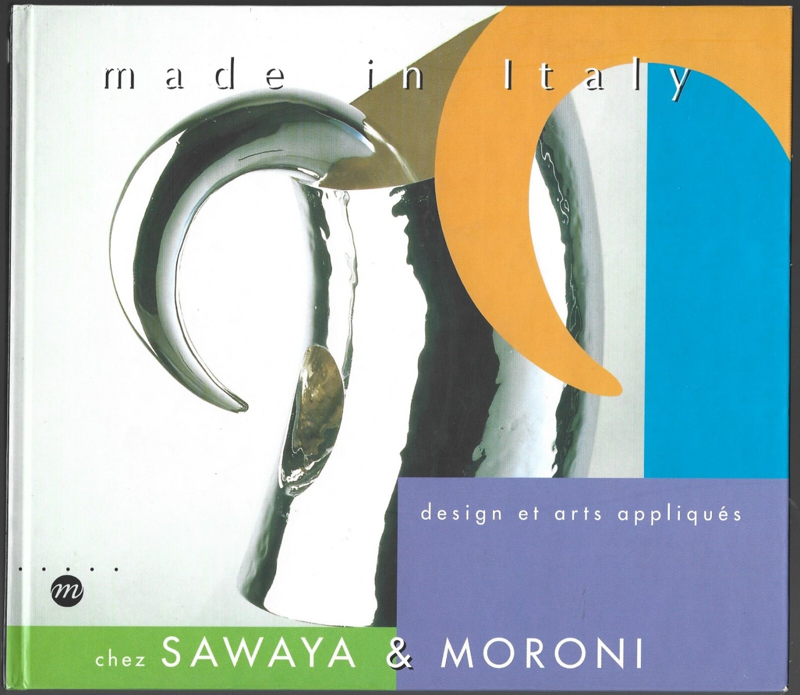 Made in Italy: Design et arts appliqués chez Sawaya & Moroni 1998 HC French Ed.