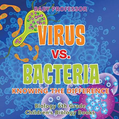 Virus vs. Bacteria : Knowing the Difference - Biology 6th Grade | Children's-,