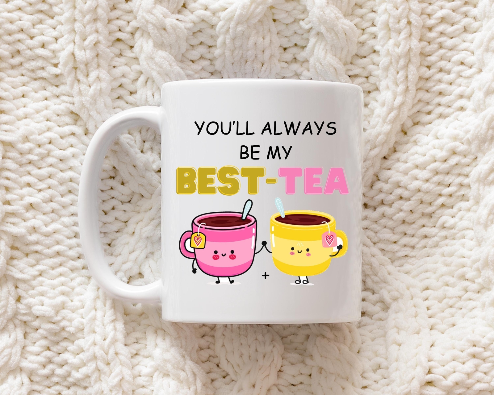 You'll Always Be My Best-Tea Mug – Cute Friendship Gift for Best Friend