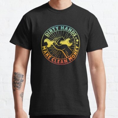 BEST SELLING Dirty Hands Make Clean Money Funny Mechanic Gift Classic L T-Shirt