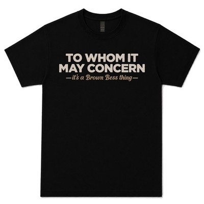 TO WHO IT MAY CONCERN BROWN BESS USER T-SHIRT Vorderlader|Schwarzpulver|Muskete