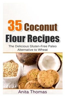 35 Coconut Flour Recipes: The Delicio..., Thomas, Anita