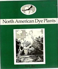 North American Dye Plants: A Beautifully Illustrated Guide to Natural Dye Pl...