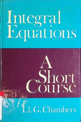 Integral Equations: A Short Course Chambers, LI. G.:
