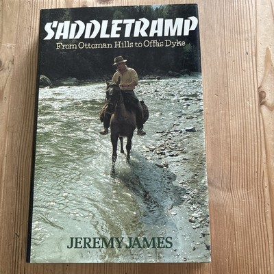 Saddletramp: From Ottoman Hills to Offa's Dyke by James, Jeremy Hardback Book