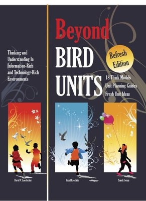 BEYOND BIRD UNITS! THINKING AND UNDERSTANDING IN By David Loertscher & Carol