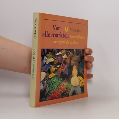 Van alle markten: Een wereldselectie van vegetarische gerechten  |  Troth Wells
