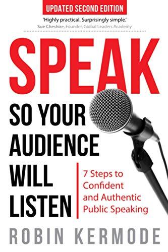 Speak: So Your Audience Will Listen - 7 Steps to Confident and S