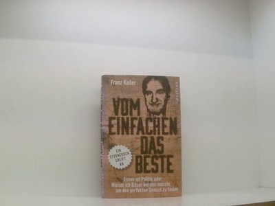 Vom Einfachen das Beste: Essen ist Politik oder Warum ich Bauer werden 661651863