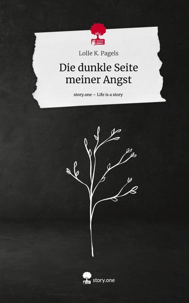 Lolle K. Pagels | Die Dunkle Seite Meiner Angst. Life Is A Story - story.one-image