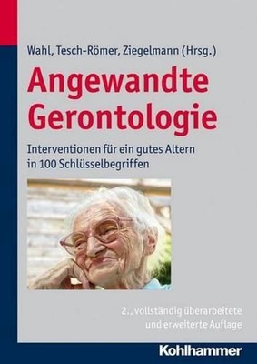 Angewandte Gerontologie: Interventionen Fur Ein Gutes Altern in 100 Schlusselbeg