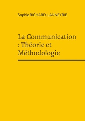 Sophie Richard-Lanneyrie | La Communication : Théorie et Méthodologie | Buch