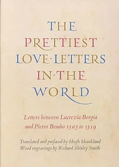 Prettiest Love Letters in the World : The Letters Between Lucrezia Borgia and...