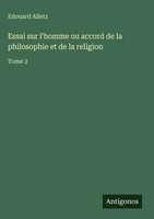 Edouard Alletz | Essai Sur L'homme Ou Accord De La Philosophie Et De La Religion