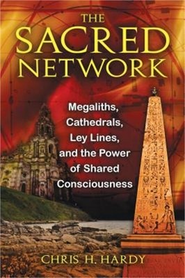 The Sacred Network: Megaliths, Cathedrals, Ley Lines, and the Power of Shared Co