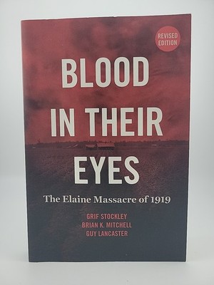 Blood in Their Eyes: The Elaine Race Massacres Of 1919 Revised by Grif Stockley 
