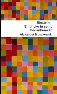 Einstein - Einblicke in Seine Gedankenwelt by Alexander Moszkowski (German) Pape