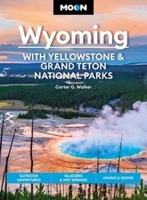 Moon Wyoming: With Yellowstone & Grand Teton National Parks (Fourth Edition): Ou