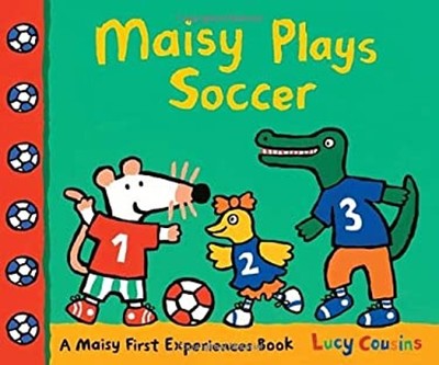Maisy Plays Soccer : A Maisy First Experiences Book Hardcover Luc
