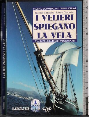 I VELIERI SPIEGANO LA VELA. RICCARDO E ROBERTO CARROZZI. SAGEP.