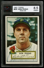1952 TOPPS ~ #233 ~ BOB FRIEND ~ ROOKIE CARD ~ PITTSBURGH PIRATES ~ KSA 8.5