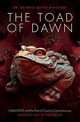 Toad of Dawn : 5-MeO-DMT and the Rising of Cosmic Consciousness by Octavio ...