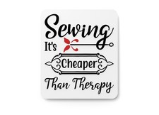 Sewing It's Cheaper Than Therapy  Funny sign For Home or Office