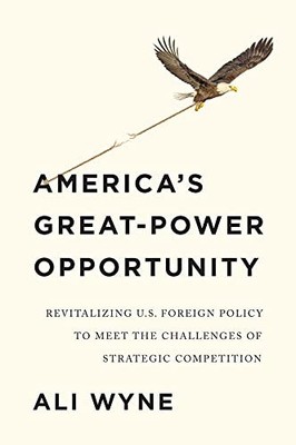 America's Great-Power Opportunity: Revitali... by Wyne, Ali Paperback / softback