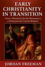 Early Christianity in Transition: From a Palestinian Jewish Movement to a Predom