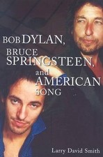 Bob Dylan, Bruce Springsteen, and American Song by Larry David Smith (English) P
