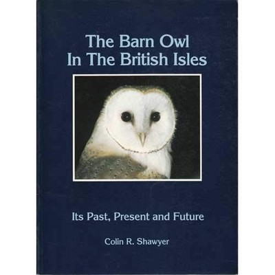 Barn Owl in the British Isles: Its Past, Present and Future - Shawyer, Colin R.