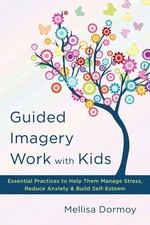 Guided Imagery Work with Kids: Essential Practices to Help Them