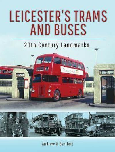 Leicester's Trams & Buses 20th Century Landmarks by Andrew Bartlett