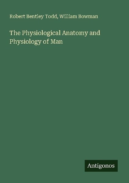 The Physiological Anatomy And Physiology Of Man Robert Bentley Todd-image