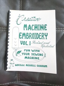 Creative Machine Embroidery Stitchery Sewing Guide Vol. 1, Lucille Graham 1973