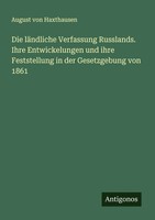 Die LäNdliche Verfassung Russlands. Ihre Entwickelungen Und Ihre Feststellung...