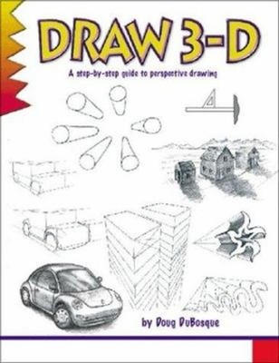Draw 3-D Vol. 2 : A Step-by-Step Guide to Perspective Drawing Dou